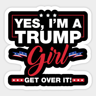 Yes I'm A Trump Girl Get Over It Trump 2024 Election Gifts Sticker